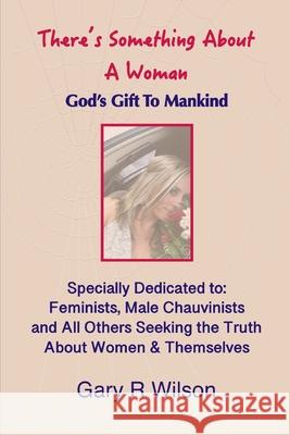 There's Something About A Woman - Special Color Edition: God's Gift to Mankind Wilson, Gary R. 9798575894582 Independently published - książka