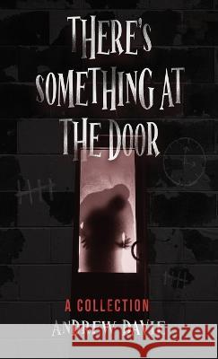 There\'s Something At The Door: A Collection Andrew Davie 9784824154309 Next Chapter - książka