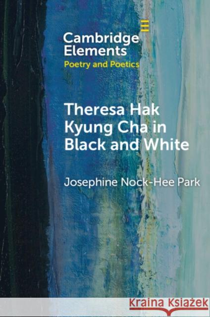 Theresa Hak Kyung Cha in Black and White Josephine (University of Pennsylvania) Nock-Hee 9781009323437 Cambridge University Press - książka