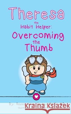 Theresa the Habit Helper: Overcoming the Thumb Renee Allen Dyken Zachariah Rippee 9780998721217 Tooth Fairy Helper, LLC - książka