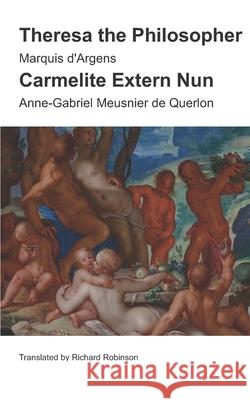 Theresa the Philosopher & The Carmelite Extern Nun: Two Libertine Novels from 18th-Century France Anne-Gabriel Meusnier D Richard Robinson Marquis D'Argens 9781955392020 Sunny Lou Publishing - książka