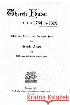 Therese Huber, 1764 Bis 1829 Ludwig Geiger 9781534780736 Createspace Independent Publishing Platform - książka