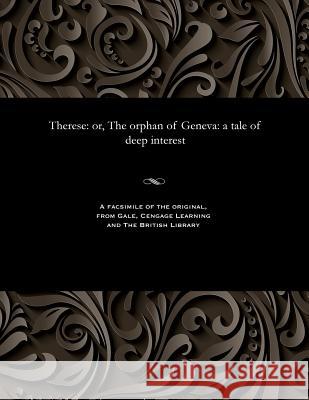 Therese: Or, the Orphan of Geneva: A Tale of Deep Interest Thomas Peckett Prest 9781535815246 Gale and the British Library - książka