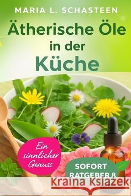 ?therische ?le in der K?che: Ein sinnlicher Genuss Maria L. Schasteen Hermine G?rtner 9781731338235 Independently Published - książka