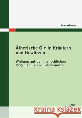 Ätherische Öle in Kräutern und Gewürzen: Wirkung auf den menschlichen Organismus und Lebensmittel Wiemer, Jens 9783836672023 Diplomica - książka