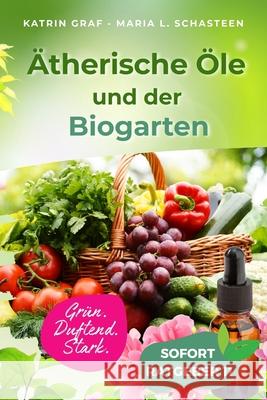 ?therische ?le und der Biogarten: Mein kleines Schlemmerparadies im Garten, auf Balkon oder Fensterbrett Maria L. Schasteen Katrin Graf 9781095137512 Independently Published - książka