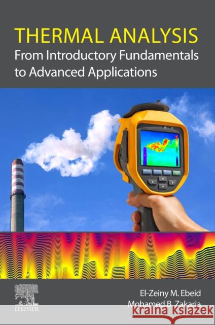 Thermal Analysis: From Introductory Fundamentals to Advanced Applications El-Zeiny Ebeid Mohamed Barakat Zakaria 9780323901918 Elsevier - książka