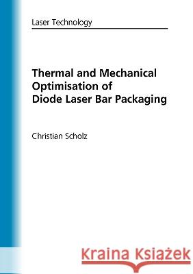 Thermal and Mechanical Optimisation of Diode Laser Bar Packaging Christian Scholz 9783837002607 Books on Demand - książka