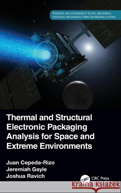 Thermal and Structural Electronic Packaging Analysis for Space and Extreme Environments Juan Cepeda-Rizo Jeremiah Gayle Joshua Ravich 9781032160818 CRC Press - książka