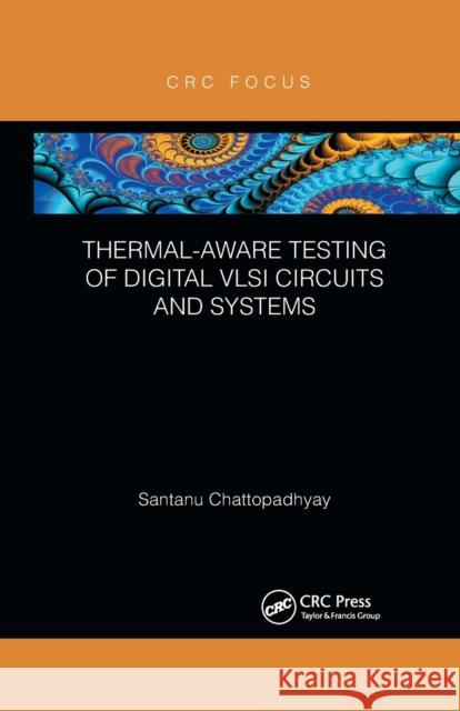 Thermal-Aware Testing of Digital VLSI Circuits and Systems Santanu Chattopadhyay 9780367607098 CRC Press - książka