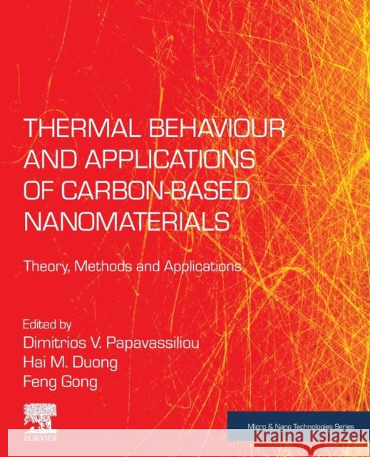 Thermal Behaviour and Applications of Carbon-Based Nanomaterials: Theory, Methods and Applications Dimitrios V. Papavassiliou Hai M. Duong Feng Gong 9780128176825 Elsevier - książka