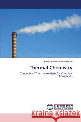 Thermal Chemistry Kelode Sandip Rameshwarrao 9783659477645 LAP Lambert Academic Publishing - książka