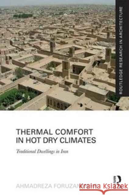 Thermal Comfort in Hot Dry Climates: Traditional Dwellings in Iran Ahmadreza Foruzanmehr 9781138694996 Routledge - książka