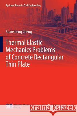 Thermal Elastic Mechanics Problems of Concrete Rectangular Thin Plate Xuansheng Cheng 9789811351488 Springer - książka