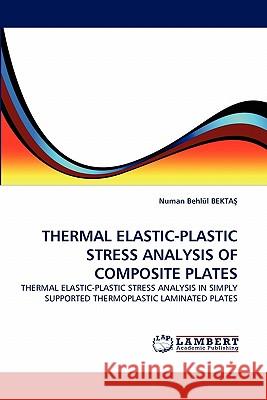 Thermal Elastic-Plastic Stress Analysis of Composite Plates  9783838396552 LAP Lambert Academic Publishing AG & Co KG - książka