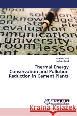 Thermal Energy Conservation and Pollution Reduction in Cement Plants Patil Rajendra                           Khond Mohan 9783659322334 LAP Lambert Academic Publishing - książka