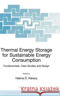 Thermal Energy Storage for Sustainable Energy Consumption: Fundamentals, Case Studies and Design Paksoy, Halime Ö. 9781402052880 Springer - książka