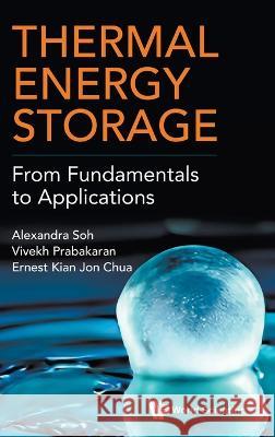 Thermal Energy Storage: From Fundamentals to Applications Alexander Kang Yang Soh Vivekh Prabakaran Ernest Kian Jon Chua 9789811271175 World Scientific Publishing Company - książka