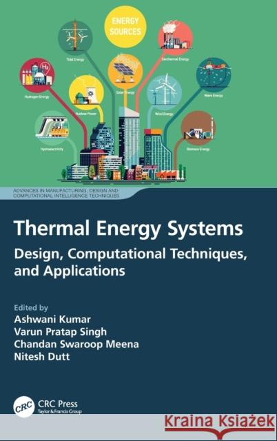 Thermal Energy Systems: Design, Computational Techniques, and Applications Ashwani Kumar Chandan Swaroop Meena Nitesh Dutt 9781032392936 CRC Press - książka