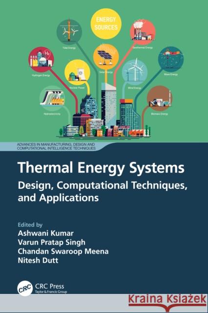Thermal Energy Systems: Design, Computational Techniques, and Applications Ashwani Kumar Varun Pratap Singh Chandan Swaroop Meena 9781032498508 CRC Press - książka