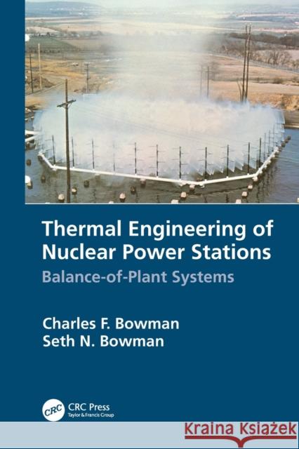 Thermal Engineering of Nuclear Power Stations: Balance-of-Plant Systems Bowman, Charles F. 9780367502362 CRC Press - książka