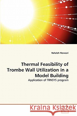 Thermal Feasibility of Trombe Wall Utilization in a Model Building Raheleh Nowzari 9783639339444 VDM Verlag - książka