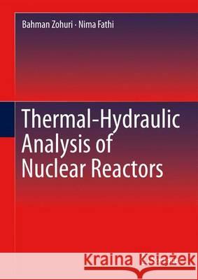 Thermal-Hydraulic Analysis of Nuclear Reactors Bahman Zohuri Nima Fathi 9783319174334 Springer - książka