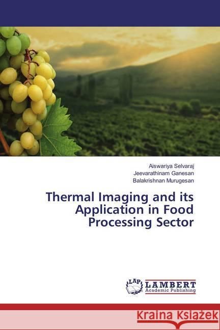 Thermal Imaging and its Application in Food Processing Sector Selvaraj, Aiswariya; Ganesan, Jeevarathinam; Murugesan, Balakrishnan 9783659847479 LAP Lambert Academic Publishing - książka