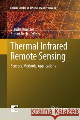 Thermal Infrared Remote Sensing: Sensors, Methods, Applications Kuenzer, Claudia 9789400798311 Springer - książka