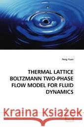 THERMAL LATTICE BOLTZMANN TWO-PHASE FLOW MODEL FOR FLUID DYNAMICS Yuan, Peng 9783639200836 VDM Verlag Dr. Müller - książka