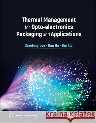 Thermal Management for Opto-Electronics Packaging and Applications Xiaobing Luo Run Hu Bin Xie 9781119179276 Wiley - książka