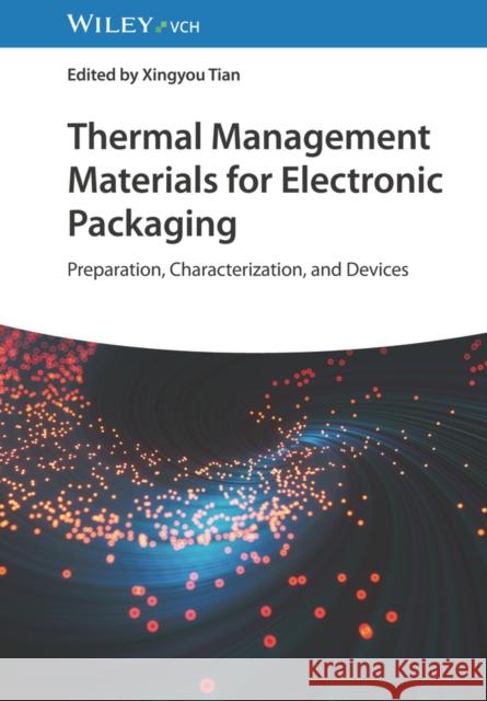 Thermal Management Materials for Electronic Packaging: Preparation, Characterization, and Devices X Tian, Xingyou Tian 9783527352425 Wiley-VCH Verlag GmbH - książka
