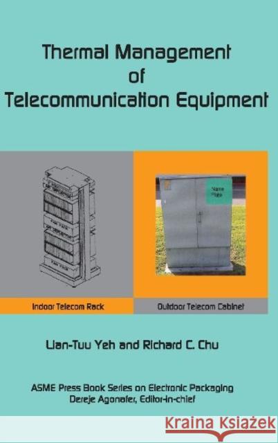 Thermal Management of Telecommunications Equipment L. -T Yeh Richard C. Chu Lian-Tuu Yeh 9780791860205 American Society of Mechanical Engineers - książka
