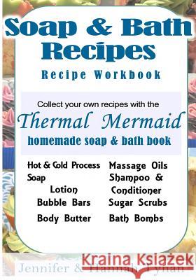 Thermal Mermaid's Artisan Soap Maker Workbook: My Collection of Homemade Soap & Bath Recipes Jennifer Tynan 9781533242846 Createspace Independent Publishing Platform - książka