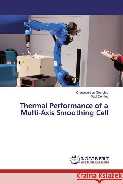 Thermal Performance of a Multi-Axis Smoothing Cell Georgiou, Charalambos; Comley, Paul 9783659832390 LAP Lambert Academic Publishing - książka