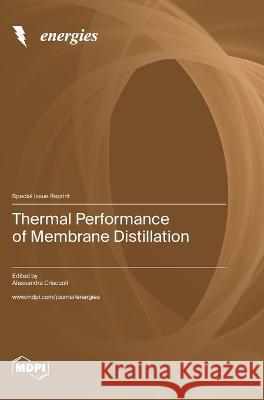 Thermal Performance of Membrane Distillation Alessandra Criscuoli   9783036577685 Mdpi AG - książka