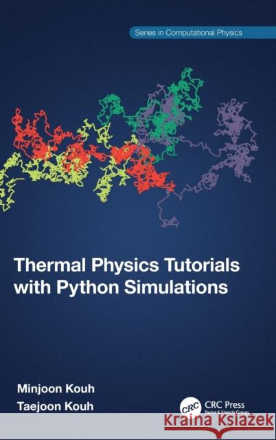 Thermal Physics Tutorials with Python Simulations Taejoon Kouh 9781032257563 Taylor & Francis Ltd - książka