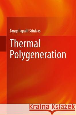 Thermal Polygeneration Tangellapalli Srinivas 9783031378850 Springer Nature Switzerland - książka