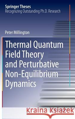 Thermal Quantum Field Theory and Perturbative Non-Equilibrium Dynamics Peter Millington 9783319011851 Springer - książka