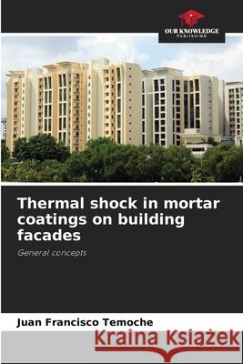 Thermal shock in mortar coatings on building facades Temoche, Juan Francisco 9786202568685 Our Knowledge Publishing - książka