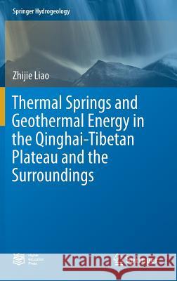 Thermal Springs and Geothermal Energy in the Qinghai-Tibetan Plateau and the Surroundings Zhijie Liao 9789811034848 Springer - książka
