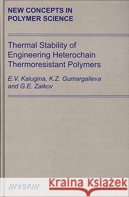 Thermal Stability of Engineering Heterochain Thermoresistant Polymers E. V. Kalugina K. Z. Gumargalieva Gennadifi Efremovich Zaikov 9789067644174 Brill Academic Publishers - książka