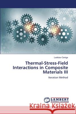 Thermal-Stress-Field Interactions in Composite Materials III Ladislav Ceniga 9786207805204 LAP Lambert Academic Publishing - książka