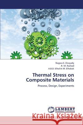 Thermal Stress on Composite Materials E. Elzayady Nagwa                        M. Rashad R.                             M. Elhabak a. B. D. Elhalim 9783659337178 LAP Lambert Academic Publishing - książka