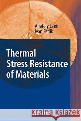 Thermal Stress Resistance of Materials Anatoly Lanin Ivan Fedik 9783642090554 Springer - książka