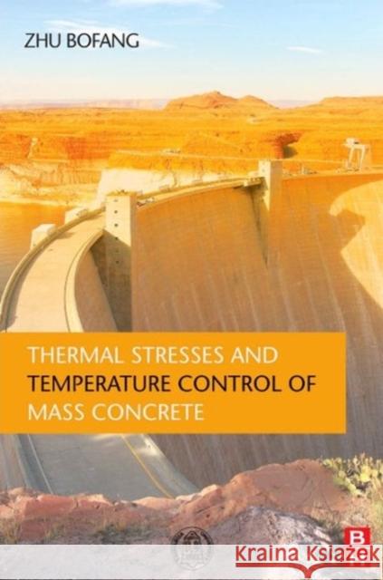 Thermal Stresses and Temperature Control of Mass Concrete Zhu Bofang 9780124077232  - książka