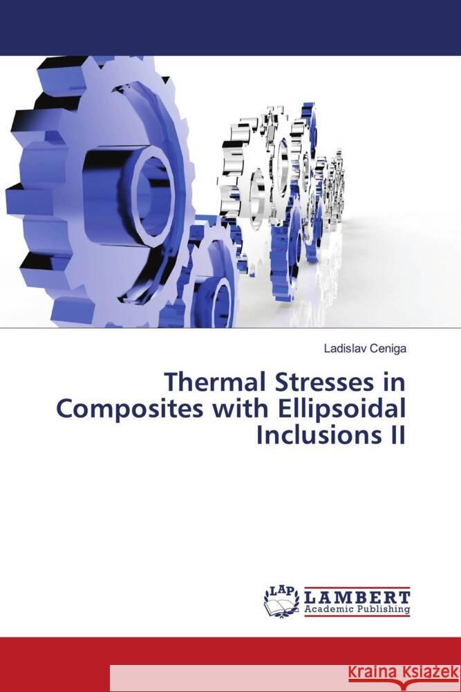 Thermal Stresses in Composites with Ellipsoidal Inclusions II Ceniga, Ladislav 9786206786580 LAP Lambert Academic Publishing - książka