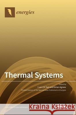 Thermal Systems Ivan Ck Tam Brian Agnew 9783039438419 Mdpi AG - książka