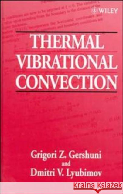 Thermal Vibrational Convection G. Z. Gershuni D. V. Liubimov D. V. Lyubimov 9780471973850 John Wiley & Sons - książka