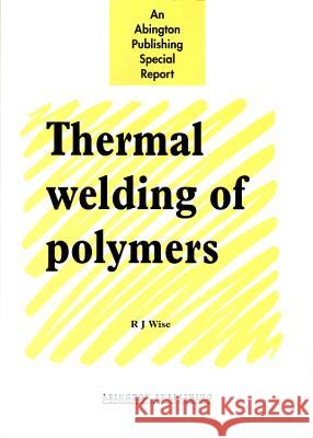 Thermal Welding of Polymers  9781855734951 Woodhead Publishing, - książka